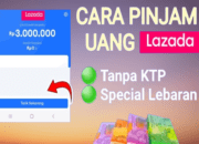 8 Cara Pinjam Uang di Lazada Langsung Cair Tanpa KTP