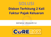 Solusi Diskon Faktur Pajak Keluaran Terhitung Dua Kali di Coretax