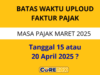 Batas Waktu Upload Faktur Pajak di Coretax Tanggal 15 atau Tanggal 20 Bulan Berikutnya?