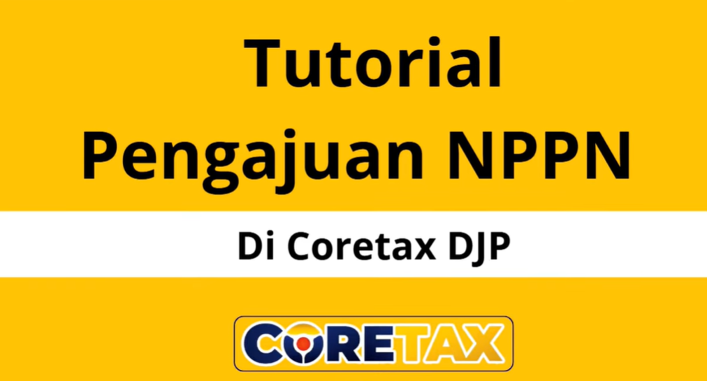 8 Cara Pengajuan NPPN di CORETAX DJP Terbaru Untuk Menyampaikan Pemberitahuan