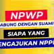 Siapa Yang Mengajukan NPPN Jika NPWP Gabung Suami? Ini Jawabannya!