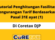Cara Penghitungan Tarif PPh Berdasarkan Pasal 31E Ayat 1 di Coretax untuk Wajib Pajak Badan