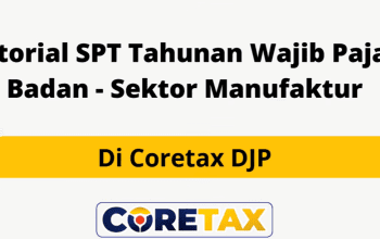 Cara Lapor SPT Tahunan Badan Manufaktur di CoreTax Paling Simple!